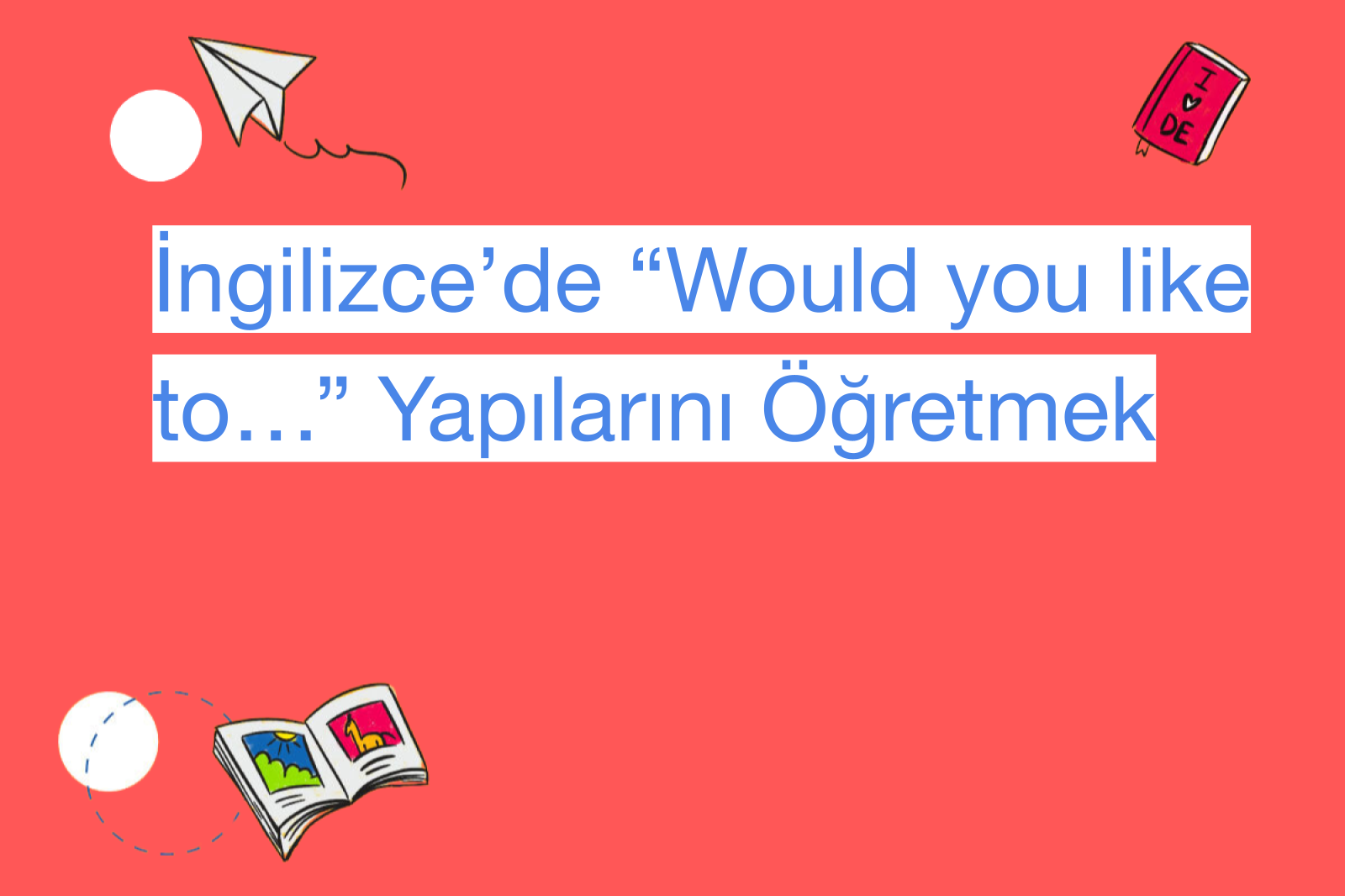 İngilizce’de “Would you like to…” Yapılarını Öğretmek