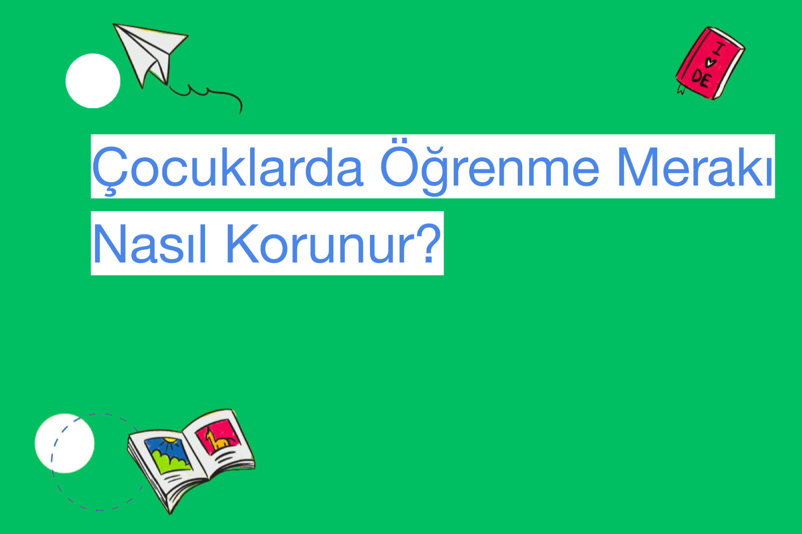 Çocuklarda Öğrenme Merakı Nasıl Korunur?