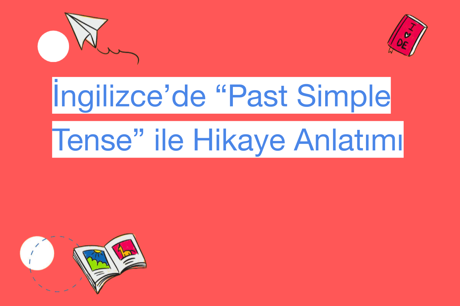 İngilizce’de “Past Simple Tense” ile Hikaye Anlatımı