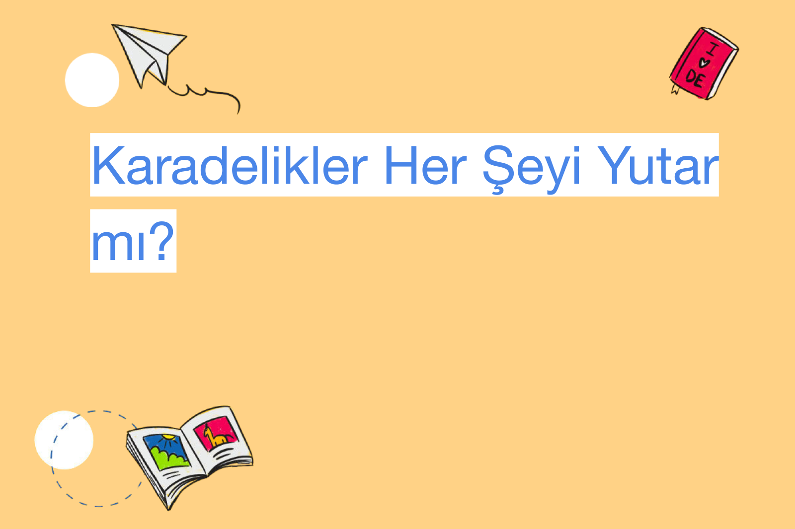 Karadelikler Her Şeyi Yutar mı?