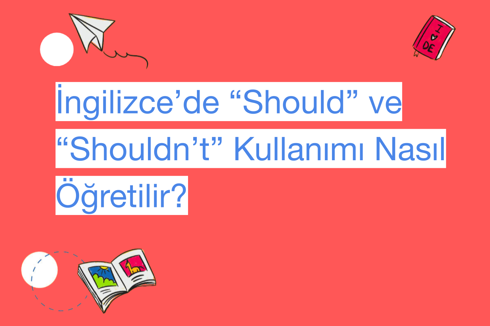 İngilizce’de “Should” ve “Shouldn’t” Kullanımı Nasıl Öğretilir?