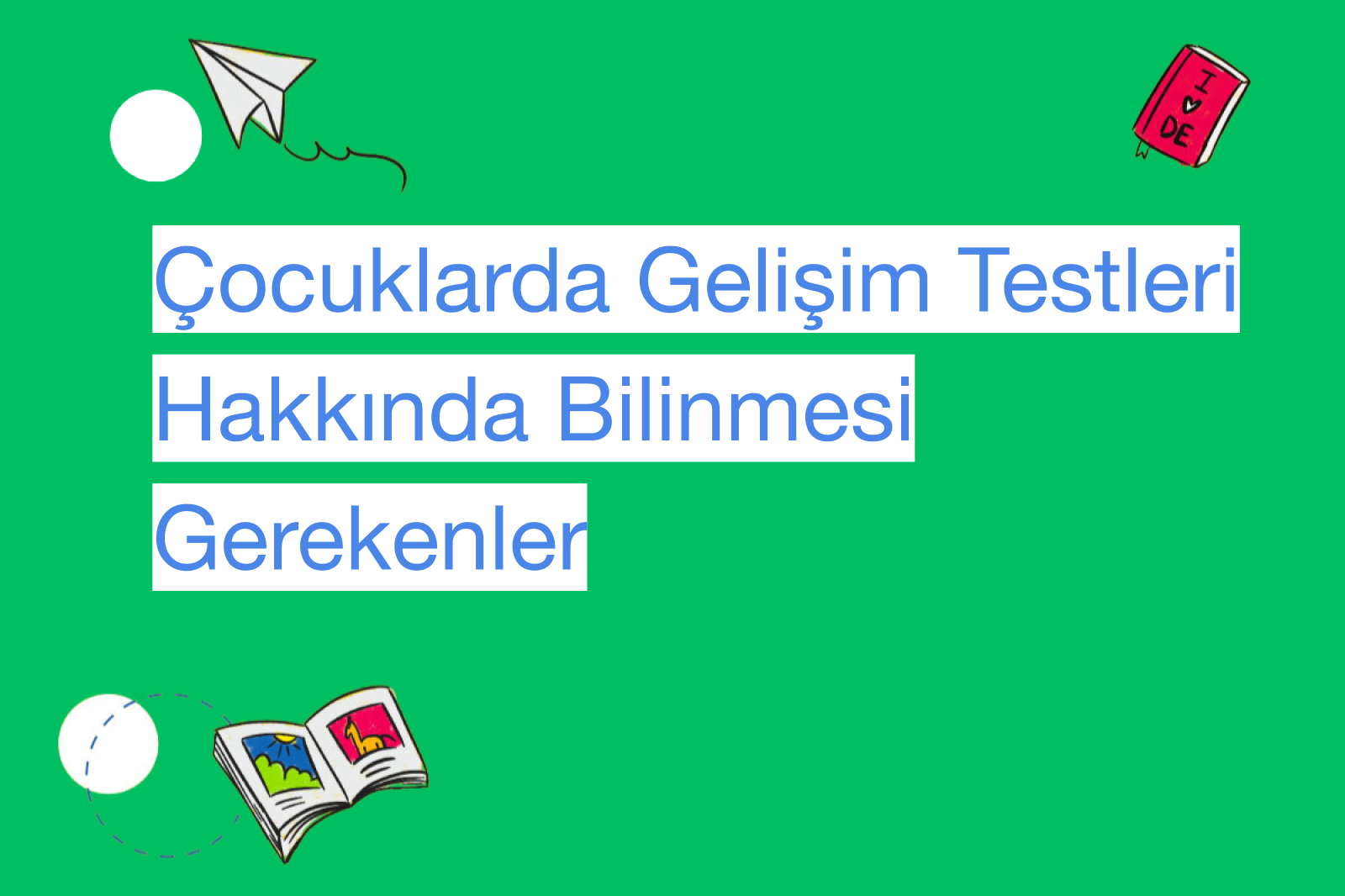 Çocuklarda Gelişim Testleri Hakkında Bilinmesi Gerekenler