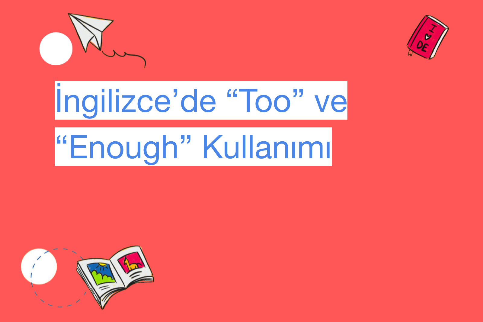 İngilizce’de “Too” ve “Enough” Kullanımı