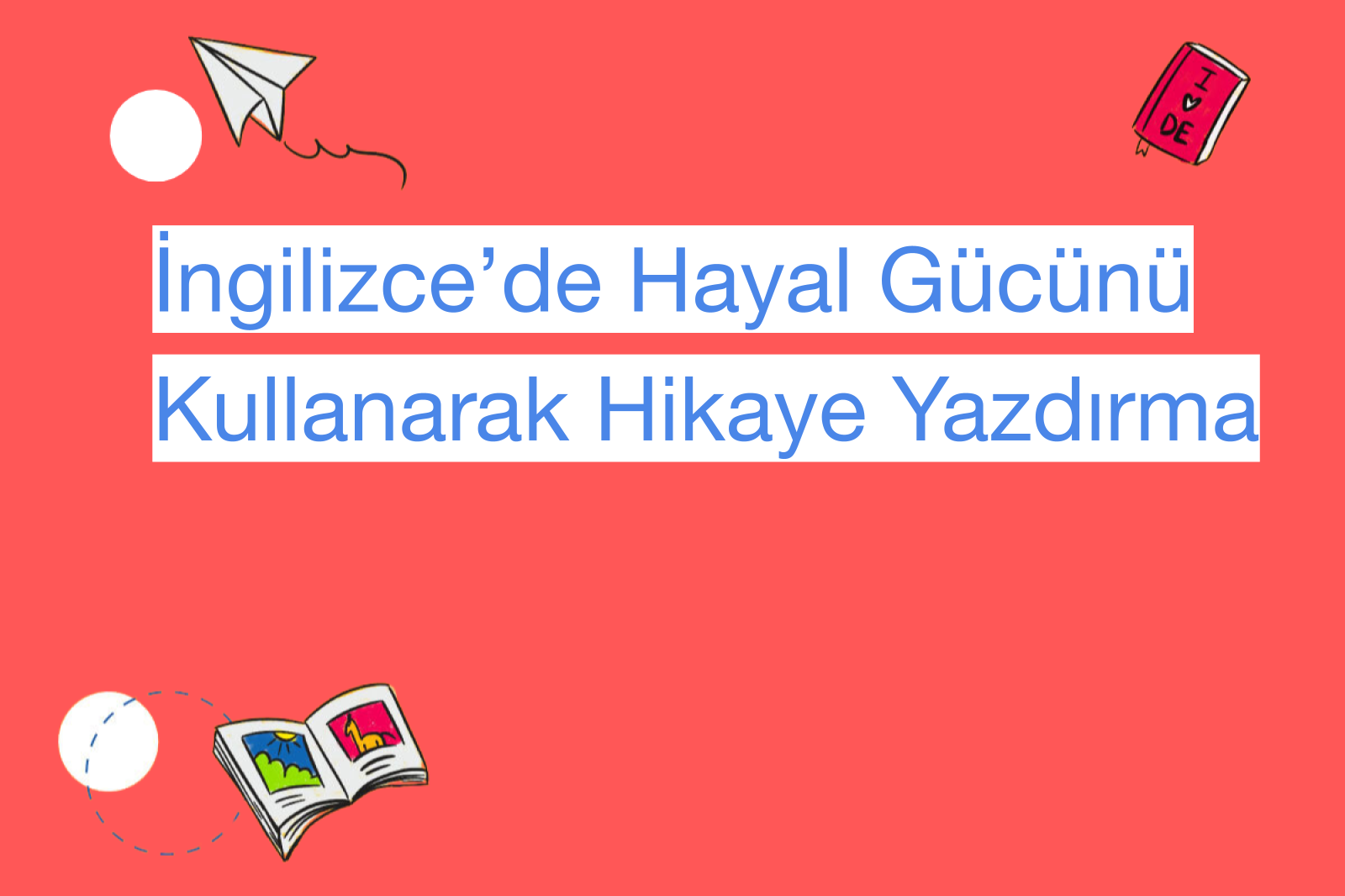 İngilizce’de Hayal Gücünü Kullanarak Hikaye Yazdırma