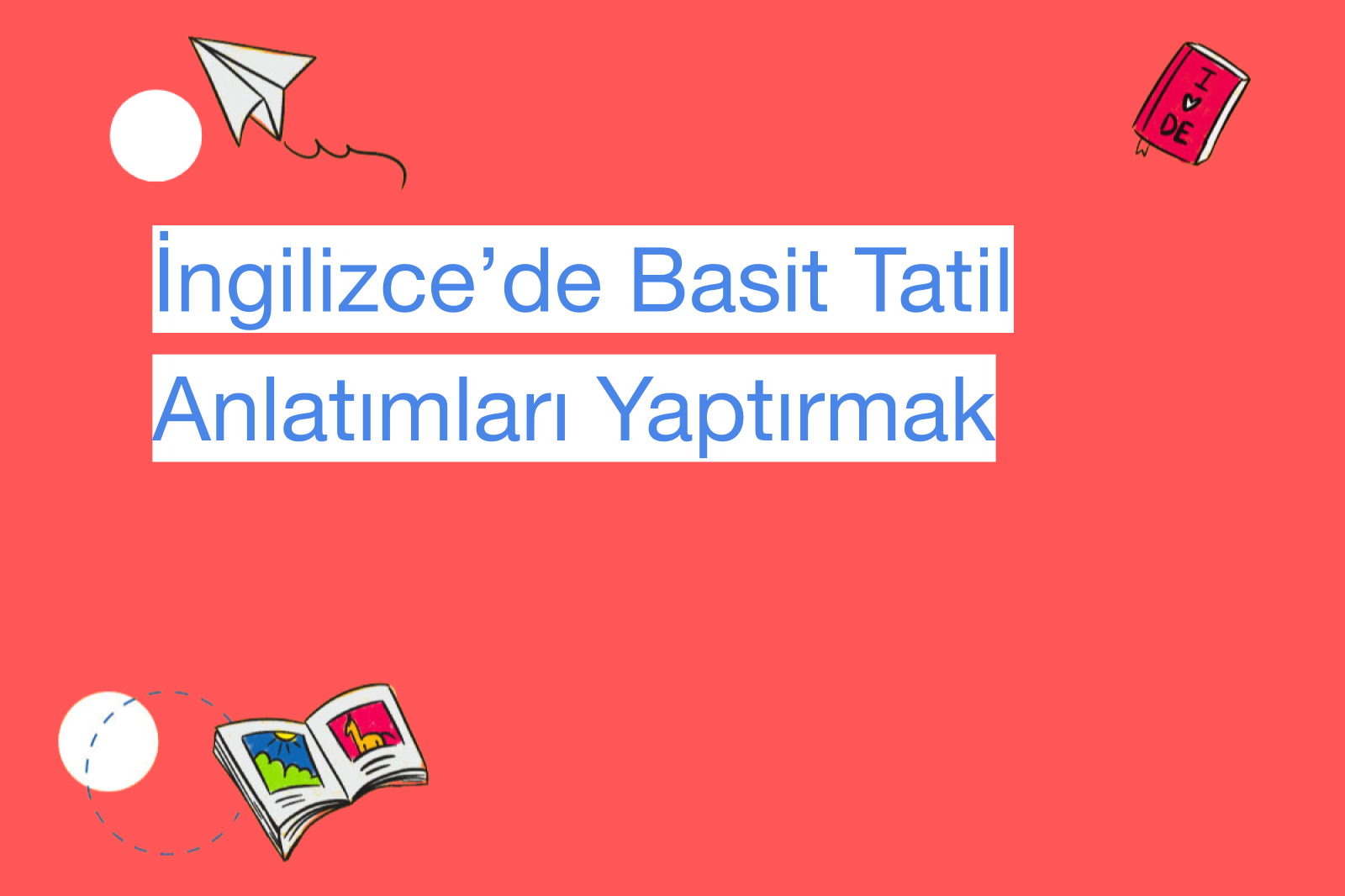 İngilizce’de Basit Tatil Anlatımları Yaptırmak
