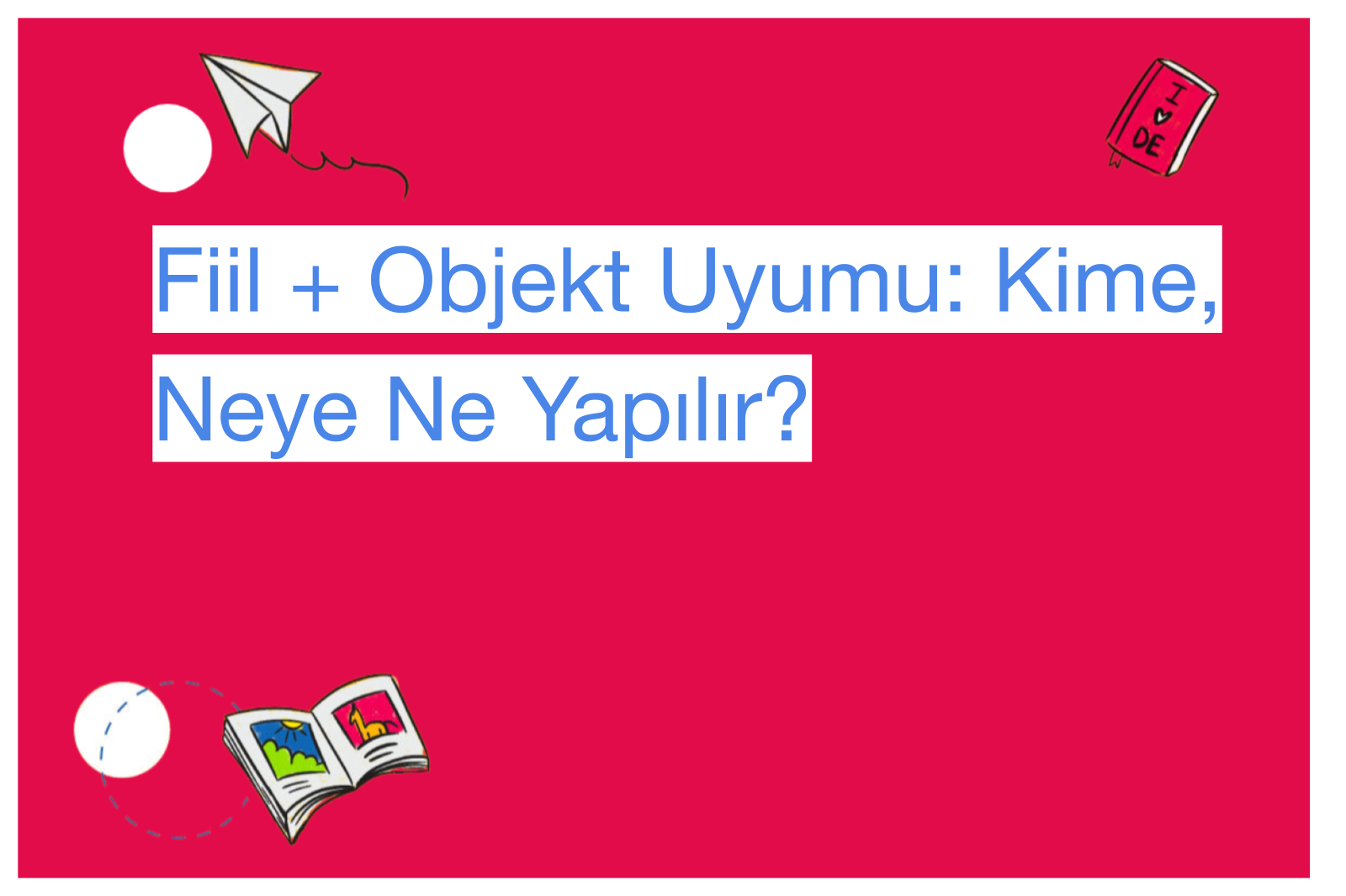 Fiil + Objekt Uyumu: Kime, Neye Ne Yapılır?