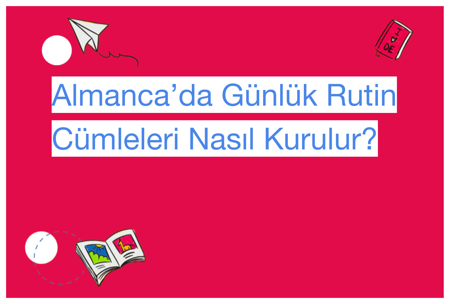 Almanca’da Günlük Rutin Cümleleri Nasıl Kurulur?