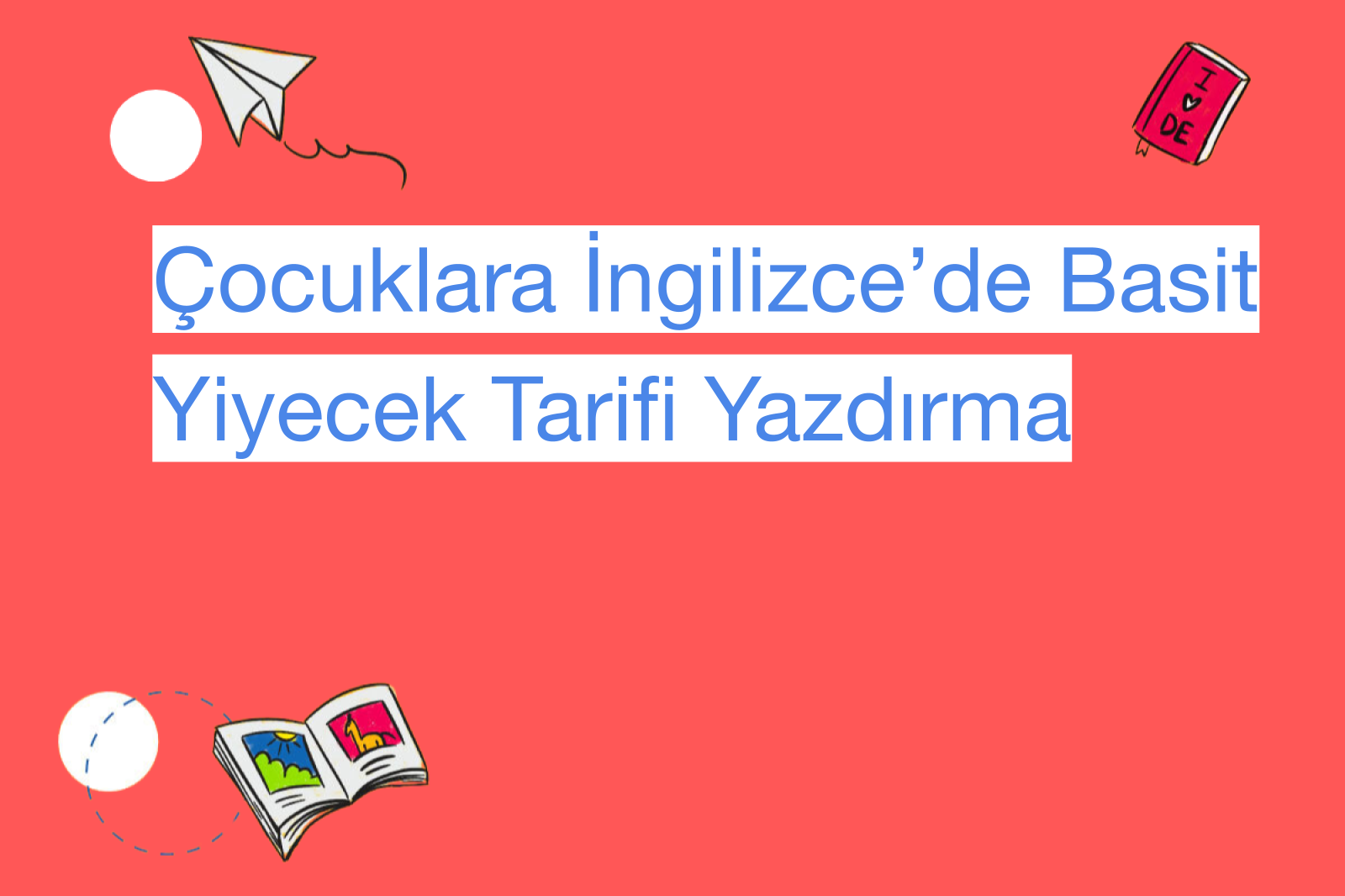 Çocuklara İngilizce’de Basit Yiyecek Tarifi Yazdırma