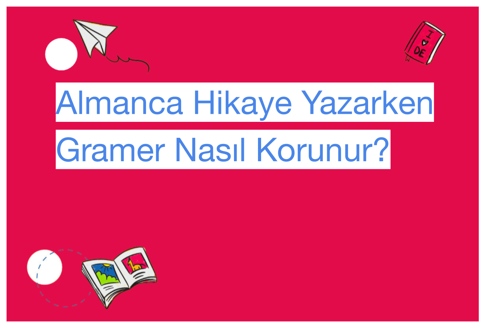 Almanca Hikaye Yazarken Gramer Nasıl Korunur?