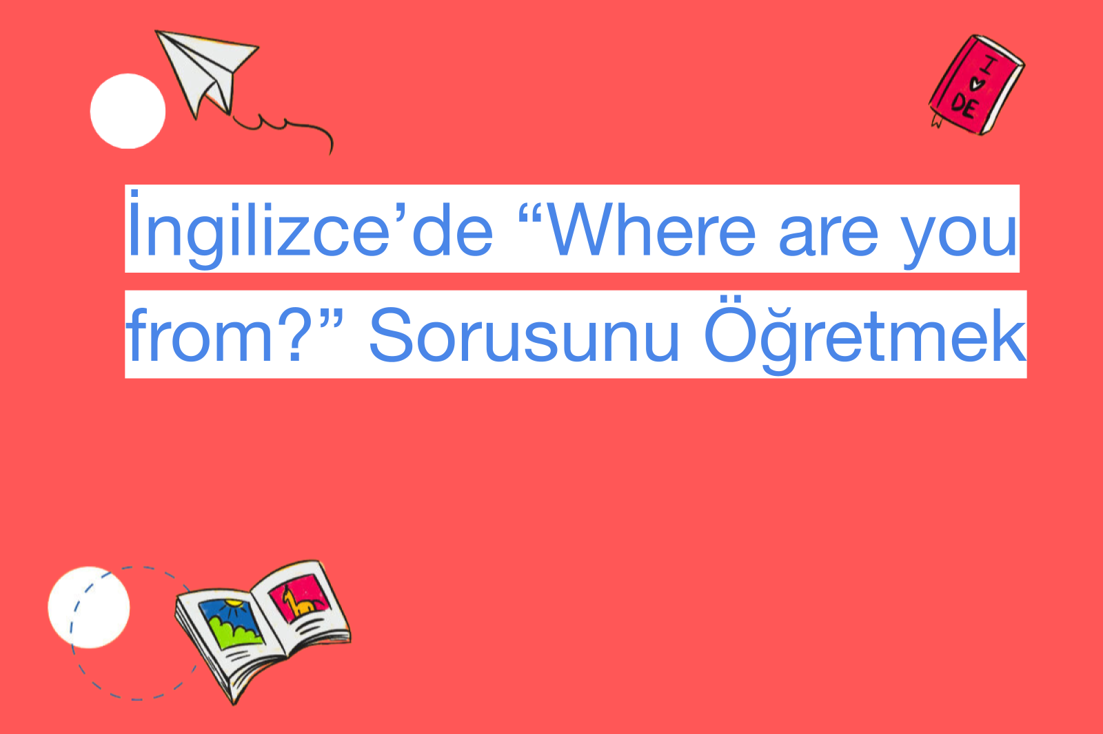 İngilizce’de “Where are you from?” Sorusunu Öğretmek