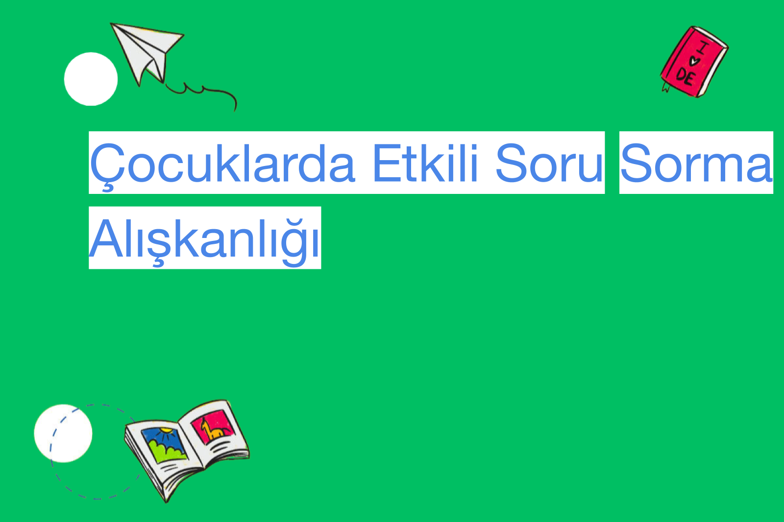 Çocuklarda Etkili Soru Sorma Alışkanlığı