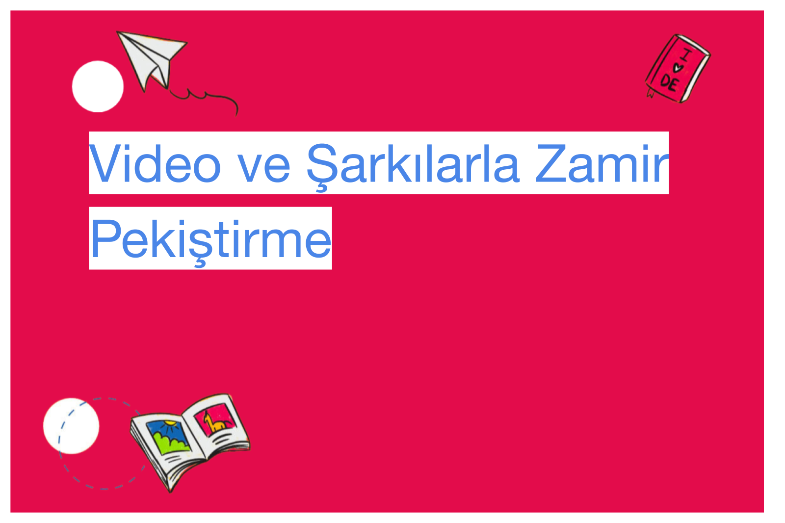 Video ve Şarkılarla Zamir Pekiştirme