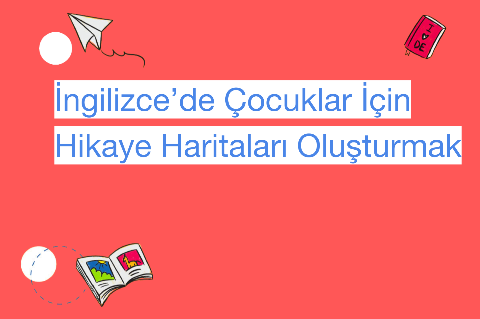 İngilizce’de Çocuklar İçin Hikaye Haritaları Oluşturmak