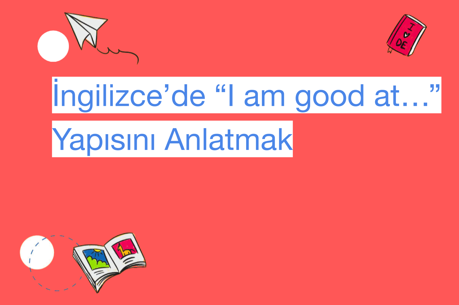 İngilizce’de “I am good at…” Yapısını Anlatmak