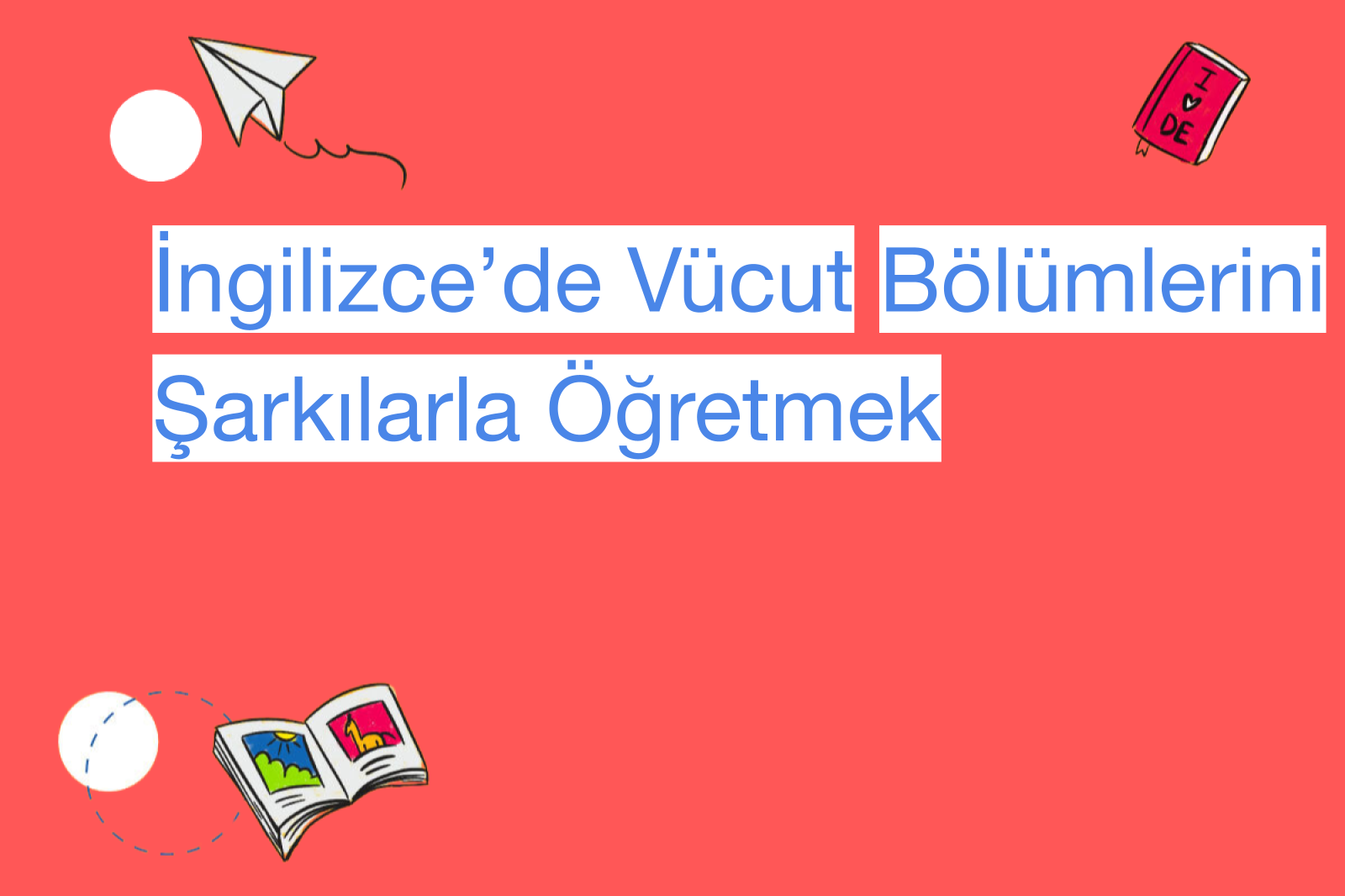 İngilizce’de Vücut Bölümlerini Şarkılarla Öğretmek