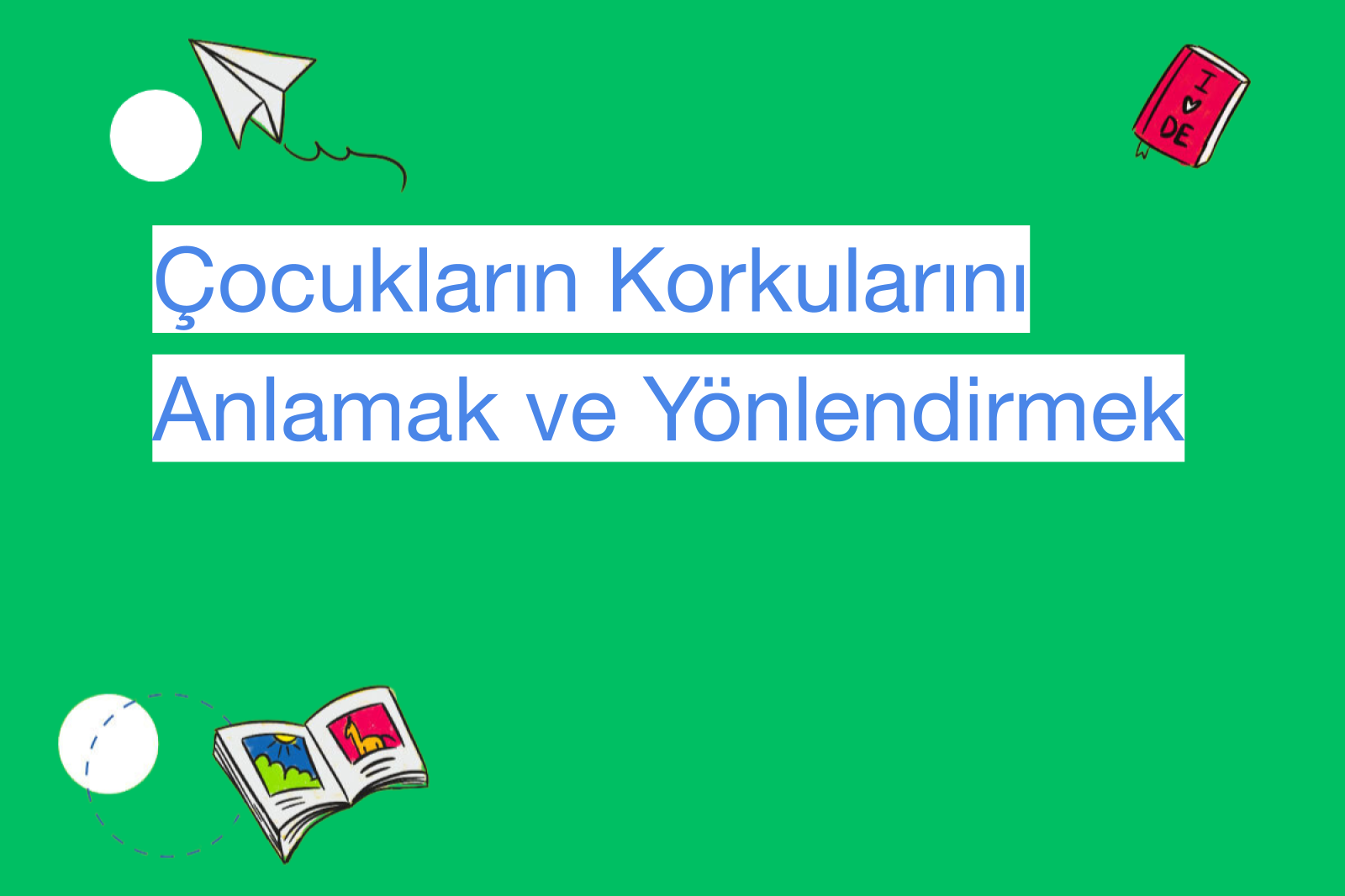 Çocukların Korkularını Anlamak ve Yönlendirmek