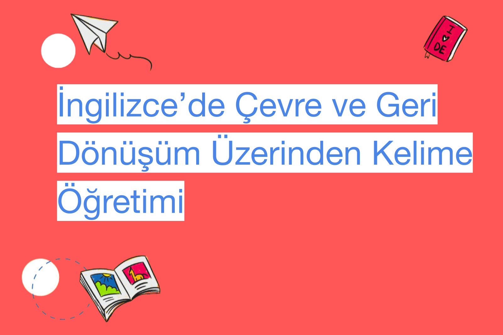 İngilizce’de Çevre ve Geri Dönüşüm Üzerinden Kelime Öğretimi