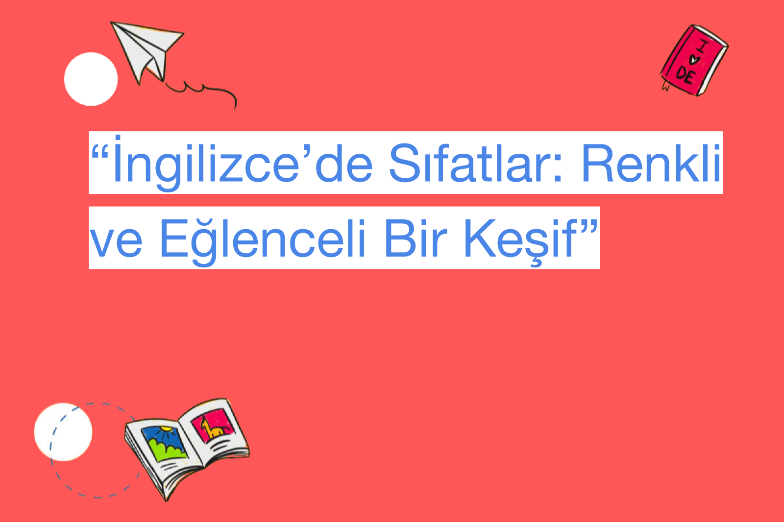 “İngilizce’de Sıfatlar: Renkli ve Eğlenceli Bir Keşif”