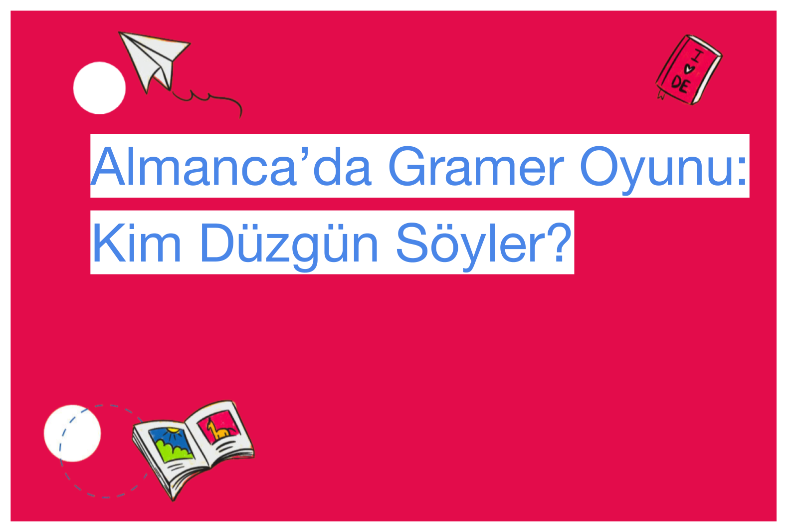 Almanca’da Gramer Oyunu: Kim Düzgün Söyler?