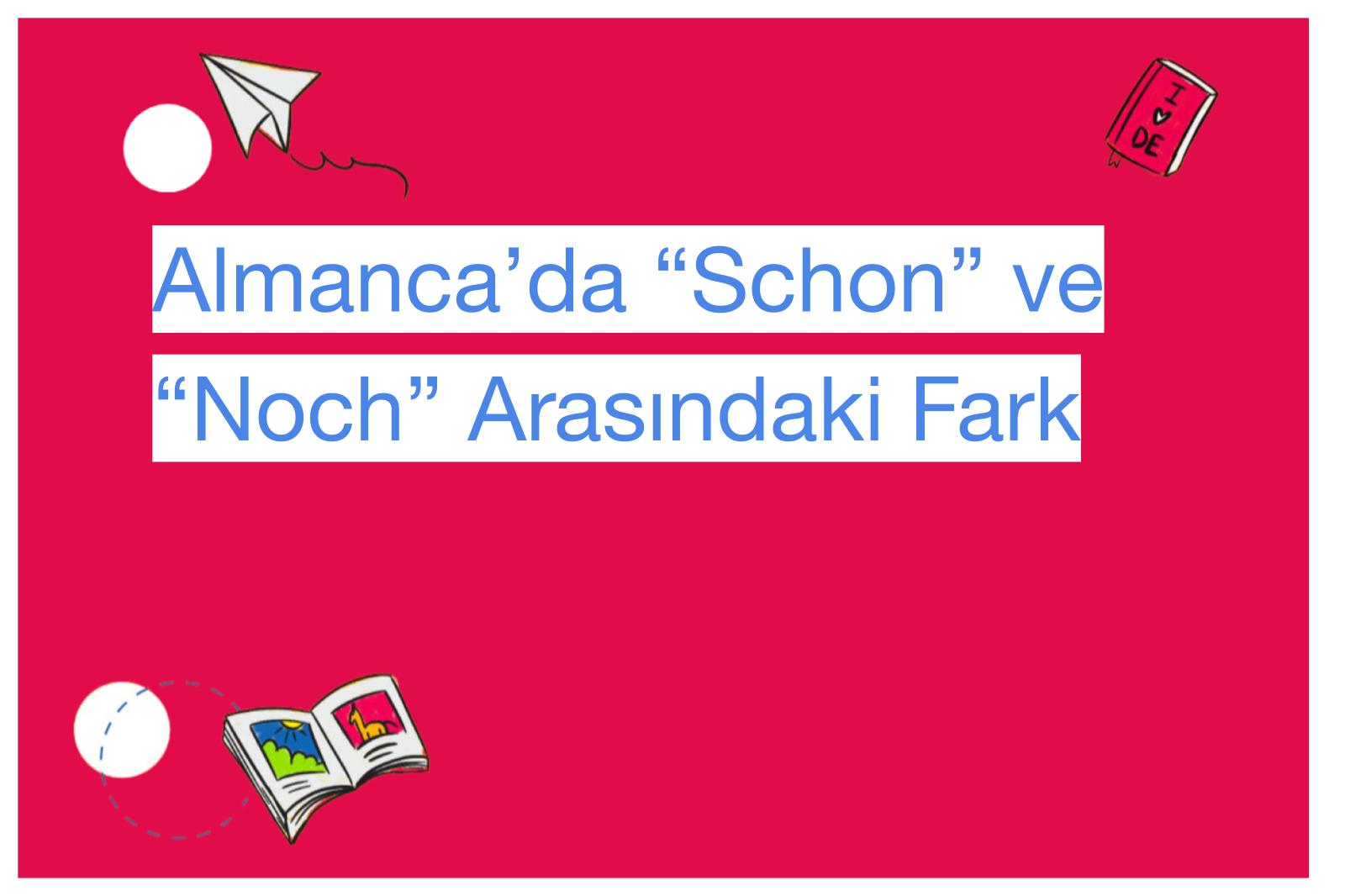 Almanca’da “Schon” ve “Noch” Arasındaki Fark