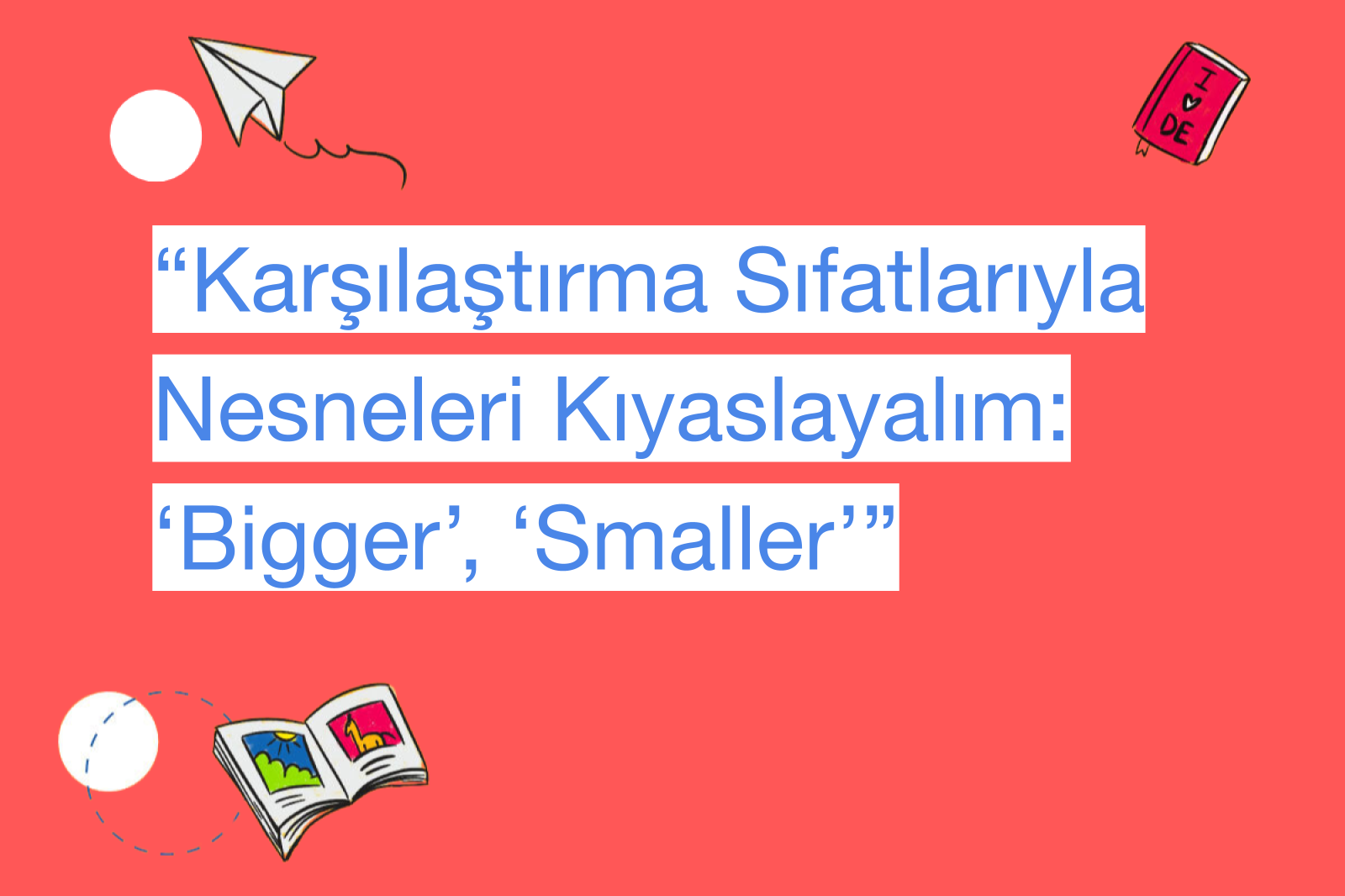 “Karşılaştırma Sıfatlarıyla Nesneleri Kıyaslayalım: ‘Bigger’, ‘Smaller’”