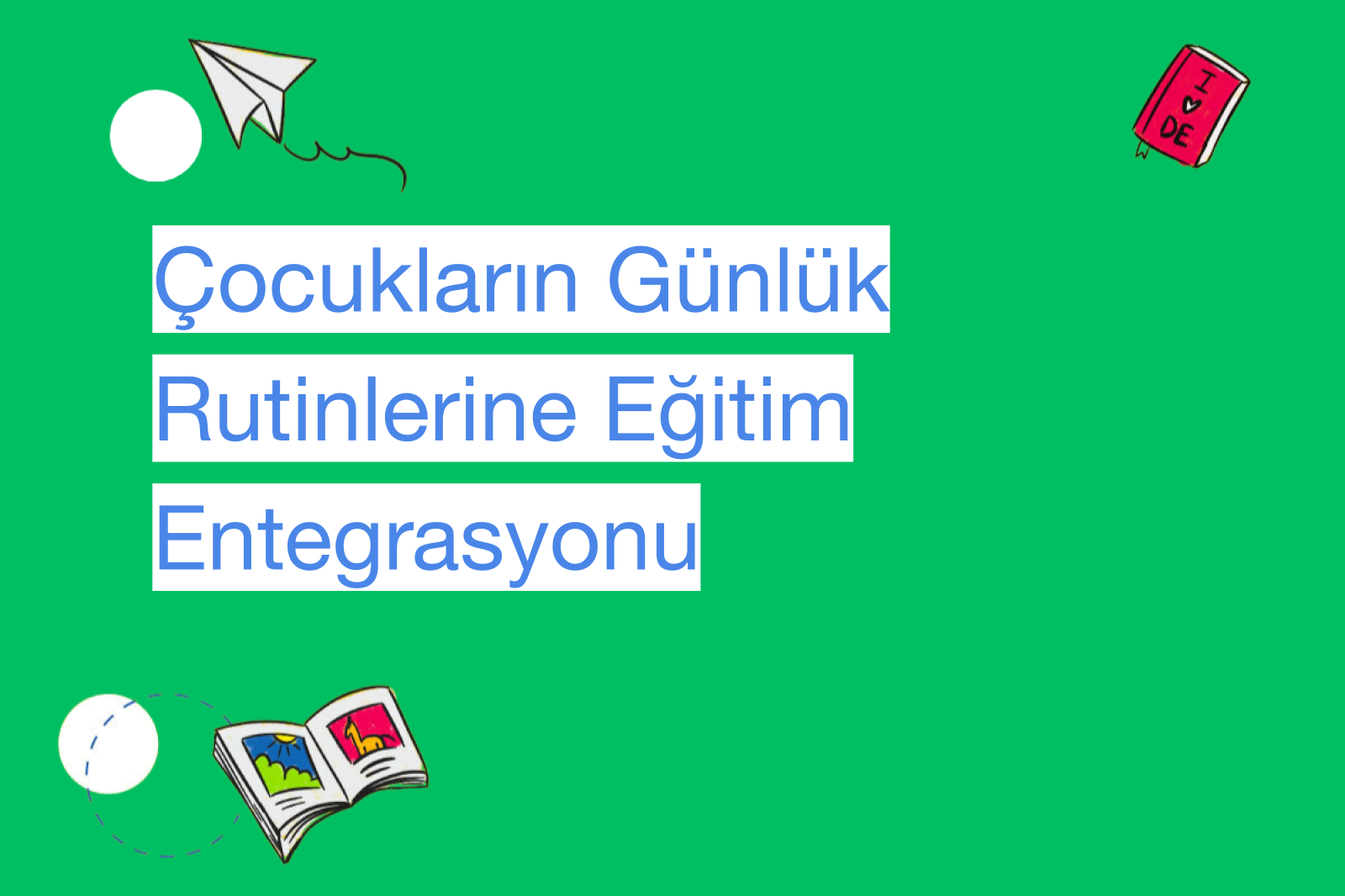 Çocukların Günlük Rutinlerine Eğitim Entegrasyonu
