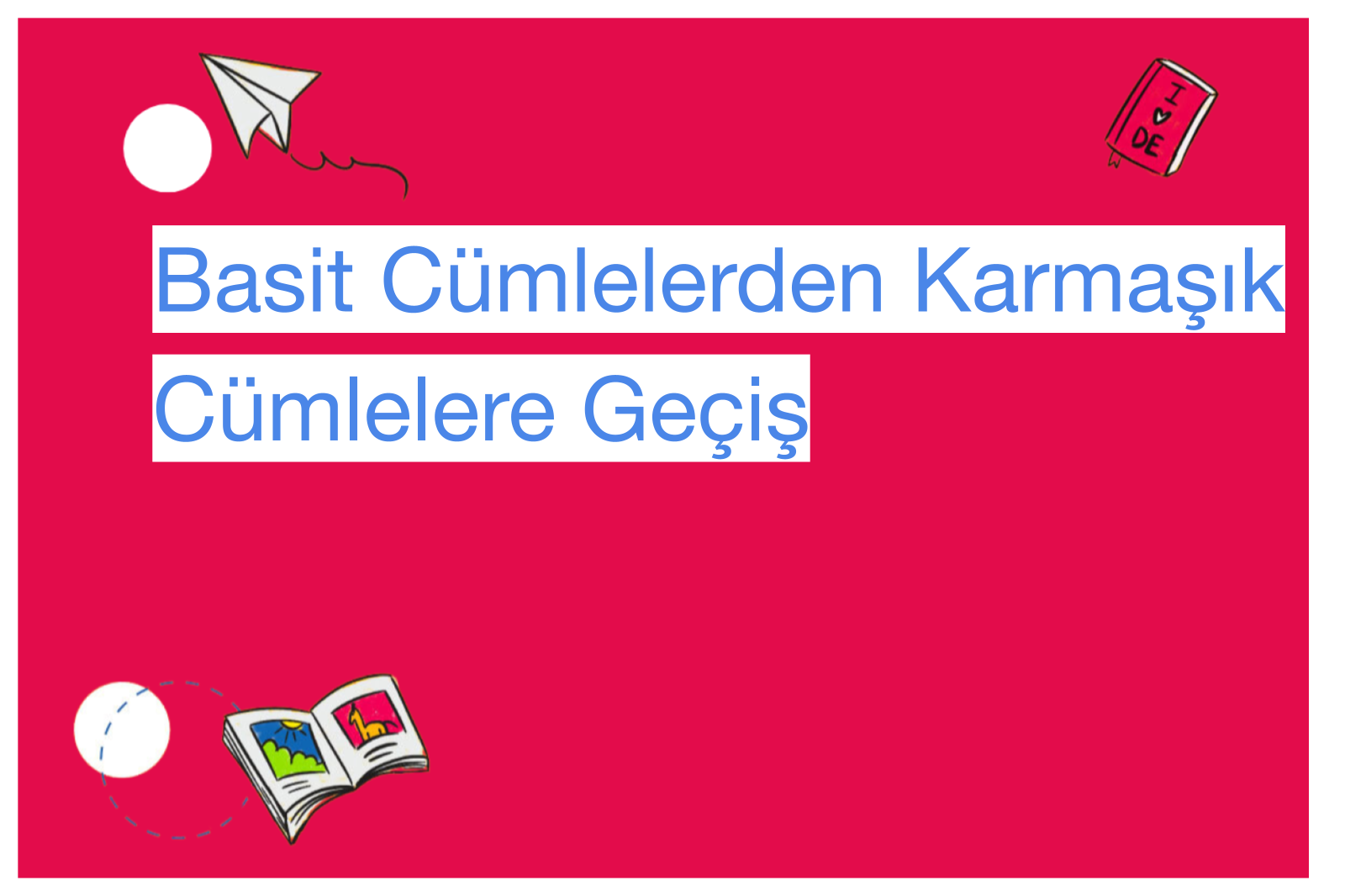 Basit Cümlelerden Karmaşık Cümlelere Geçiş