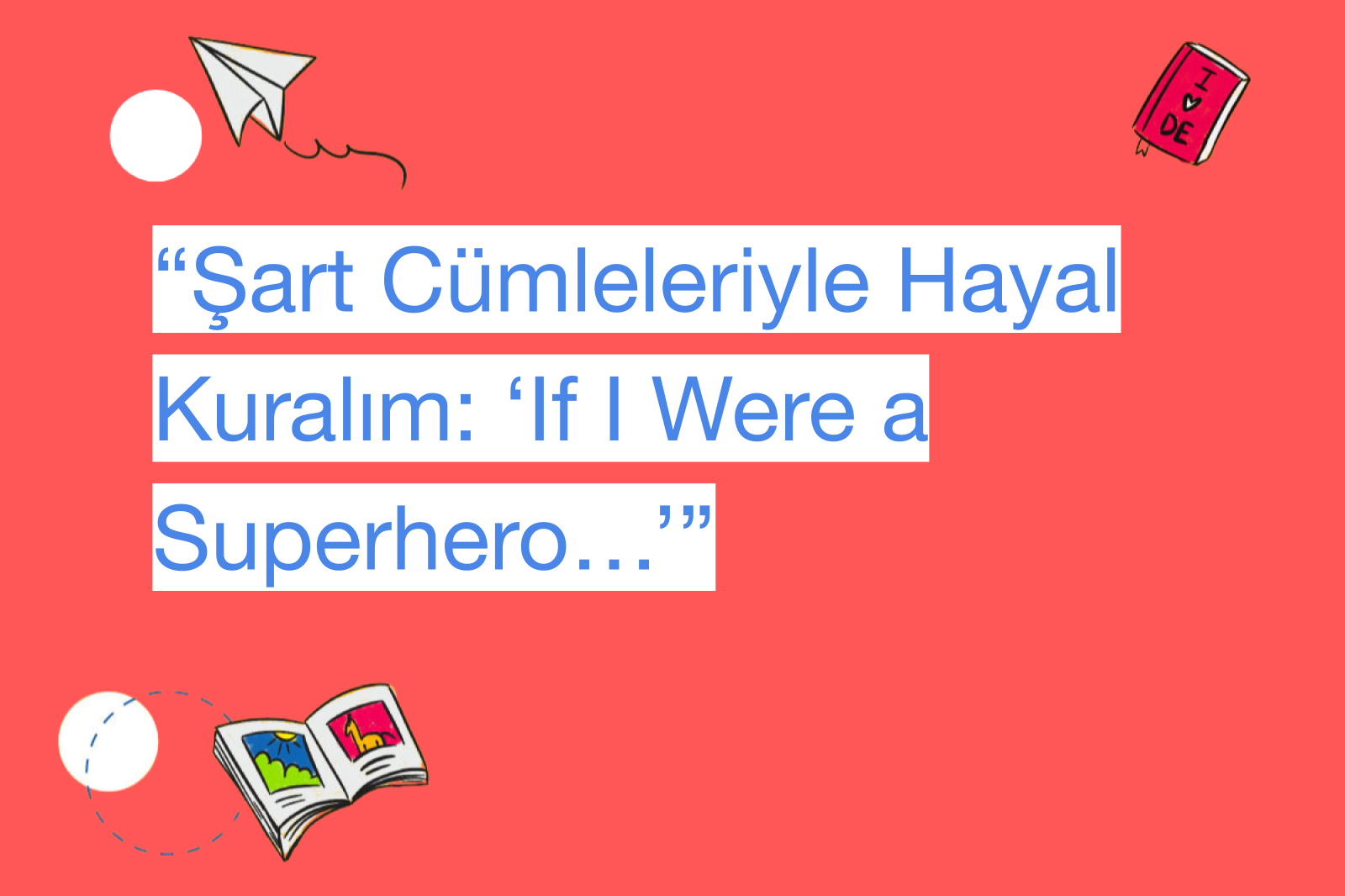 “Şart Cümleleriyle Hayal Kuralım: ‘If I Were a Superhero…’”