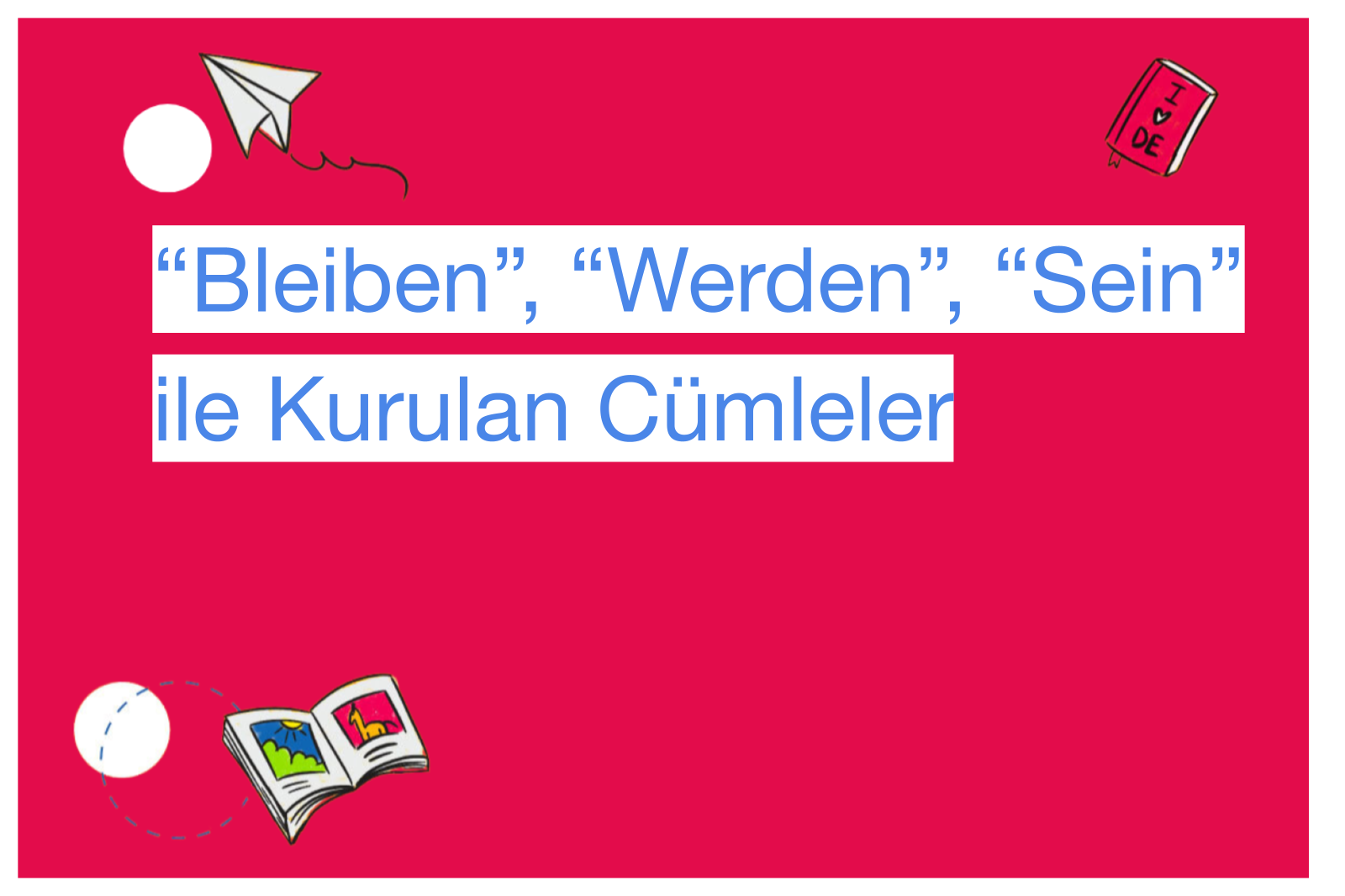 “Bleiben”, “Werden”, “Sein” ile Kurulan Cümleler