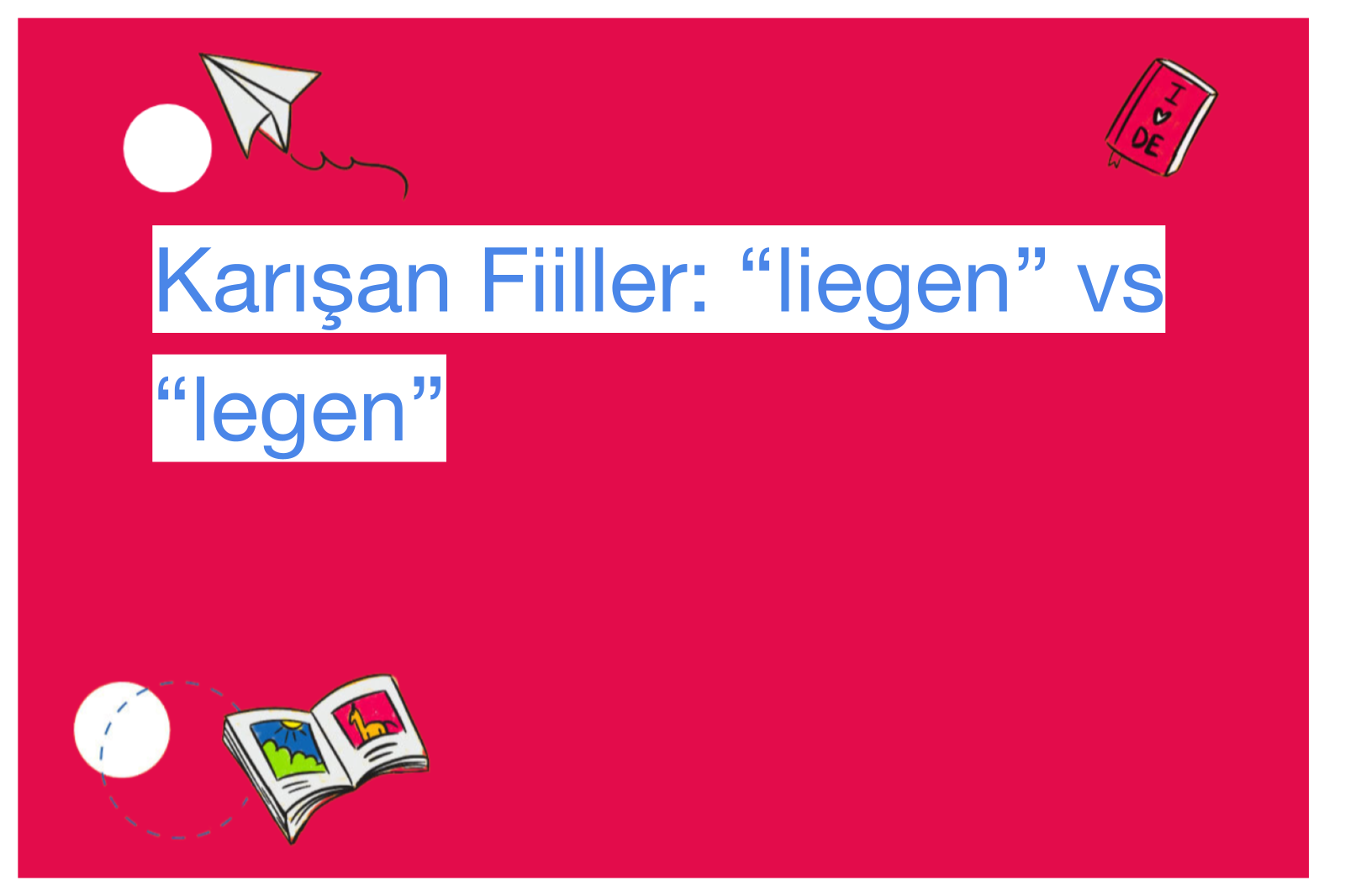 Karışan Fiiller: “liegen” vs “legen”
