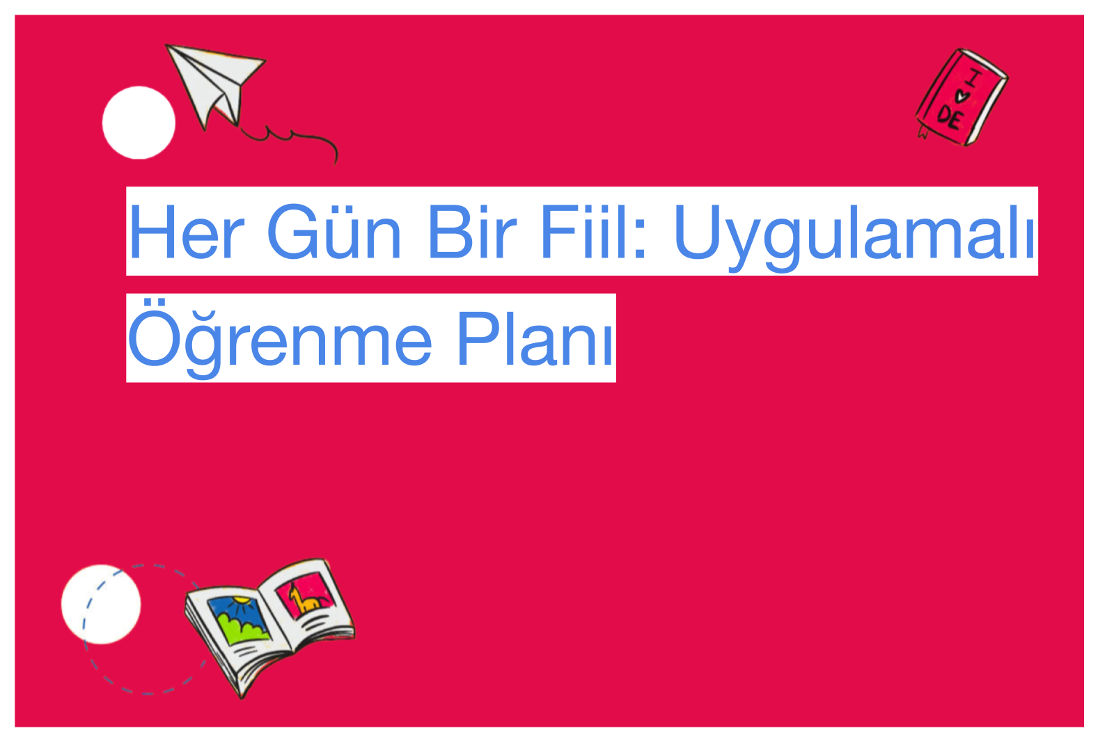 Her Gün Bir Fiil: Uygulamalı Öğrenme Planı