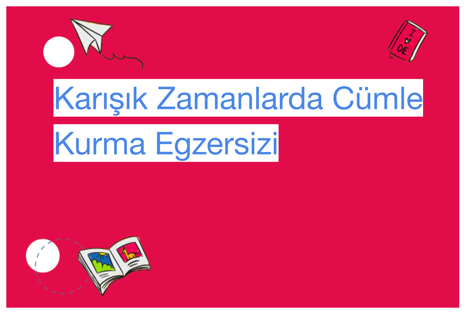 Karışık Zamanlarda Cümle Kurma Egzersizi