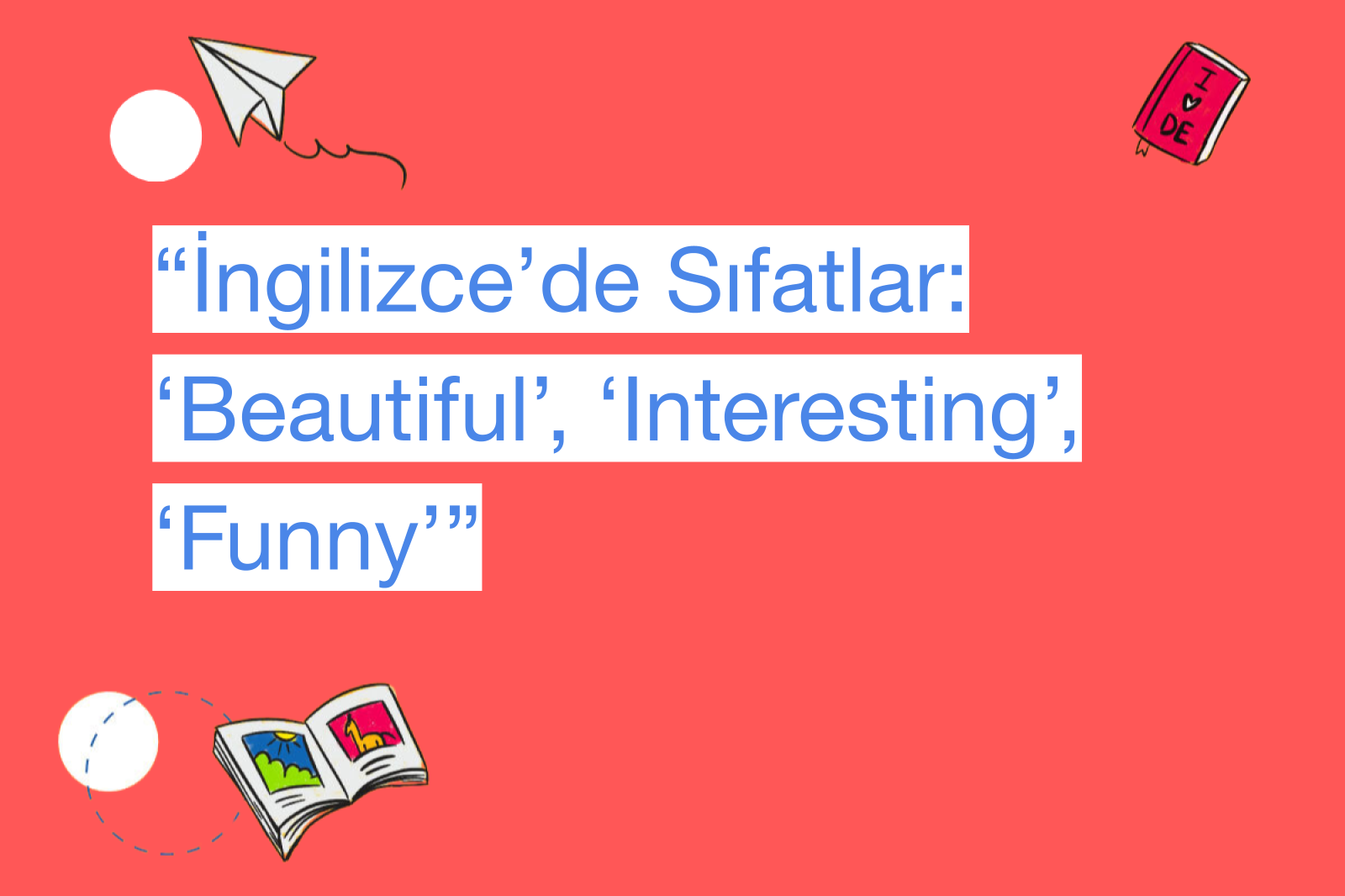 “İngilizce’de Sıfatlar: ‘Beautiful’, ‘Interesting’, ‘Funny’”