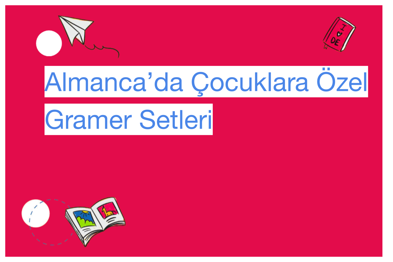 Almanca’da Çocuklara Özel Gramer Setleri