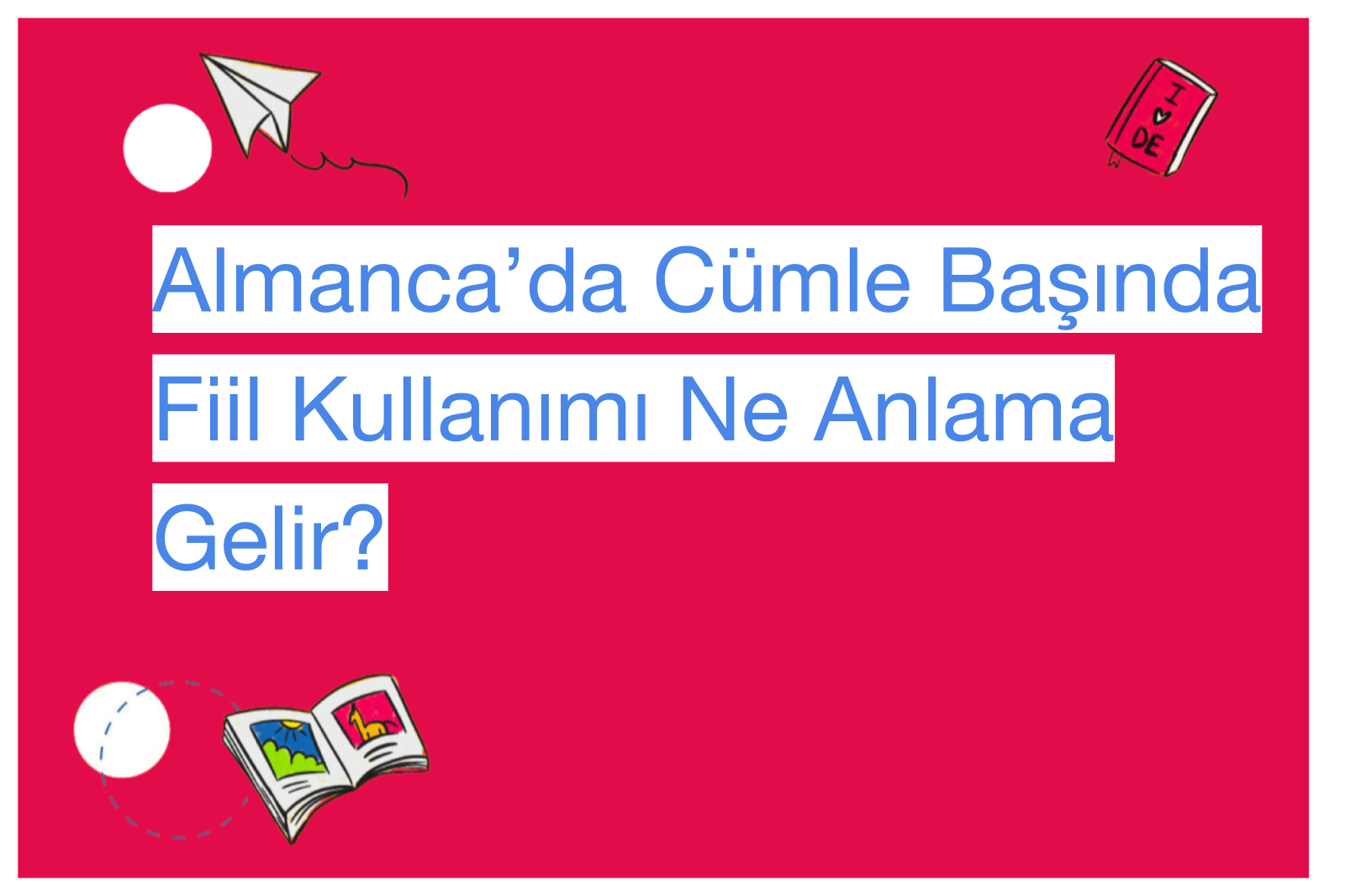 Almanca’da Cümle Başında Fiil Kullanımı Ne Anlama Gelir?