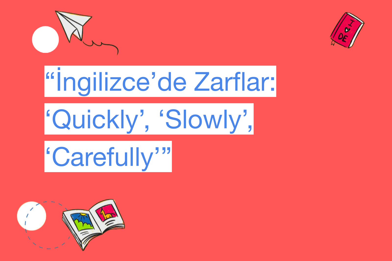 “İngilizce’de Zarflar: ‘Quickly’, ‘Slowly’, ‘Carefully’”
