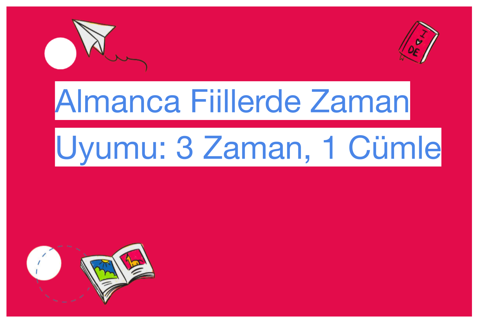 Almanca Fiillerde Zaman Uyumu: 3 Zaman, 1 Cümle
