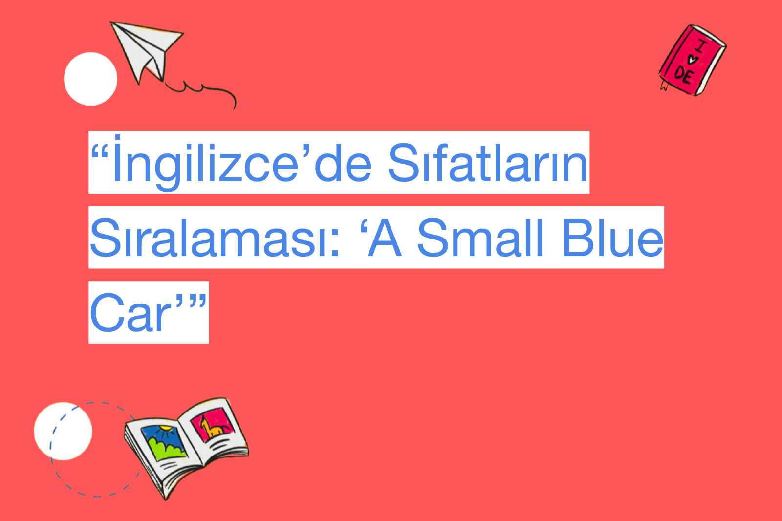 “İngilizce’de Sıfatların Sıralaması: ‘A Small Blue Car’”