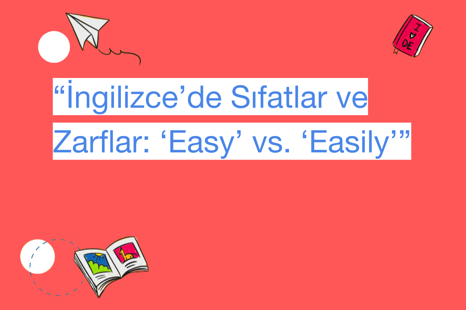 “İngilizce’de Sıfatlar ve Zarflar: ‘Easy’ vs. ‘Easily’”