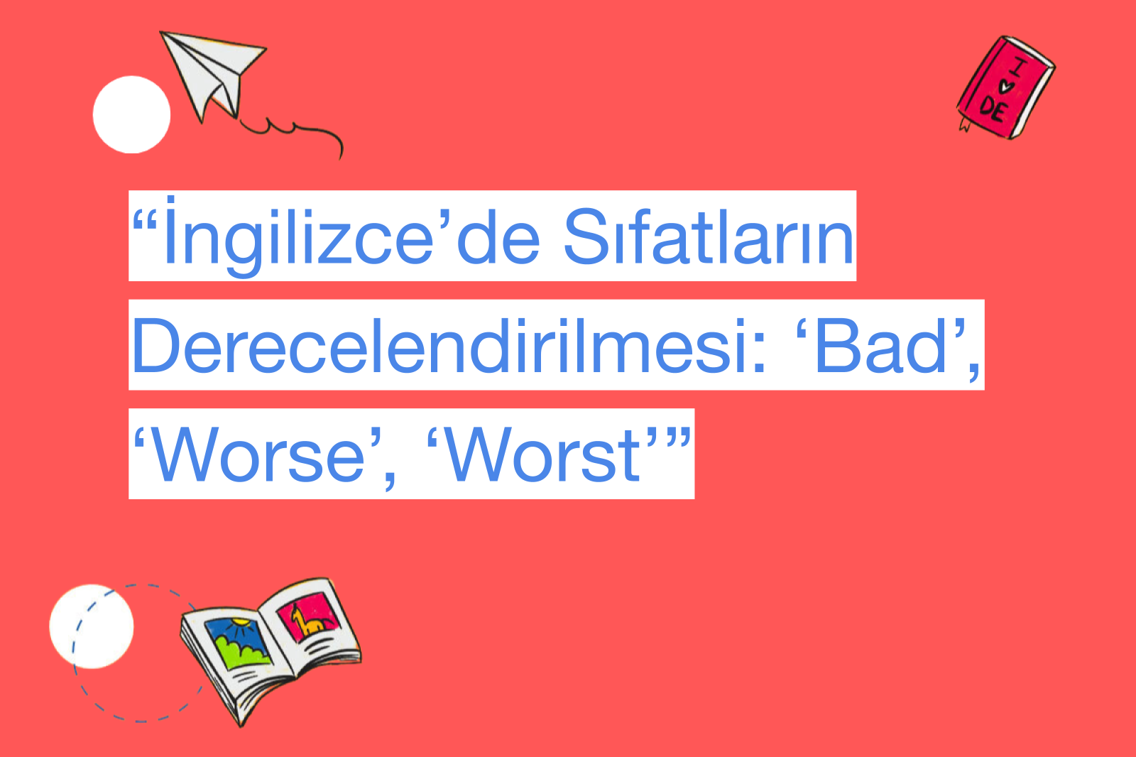 “İngilizce’de Sıfatların Derecelendirilmesi: ‘Bad’, ‘Worse’, ‘Worst’”