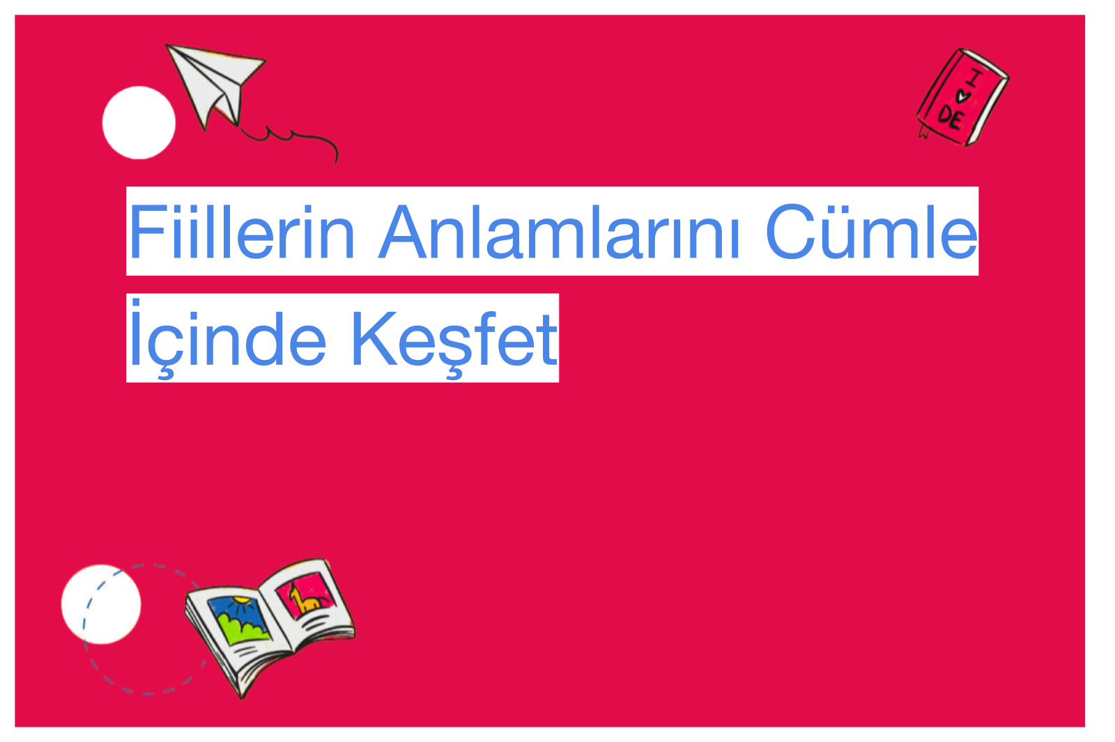 Fiillerin Anlamlarını Cümle İçinde Keşfet