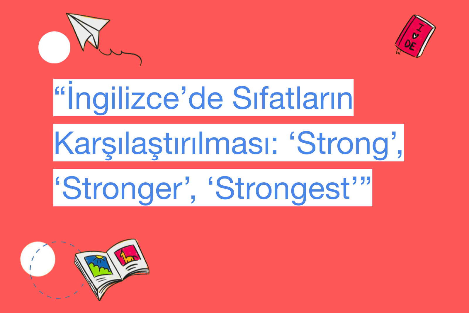 “İngilizce’de Sıfatların Karşılaştırılması: ‘Strong’, ‘Stronger’, ‘Strongest’”