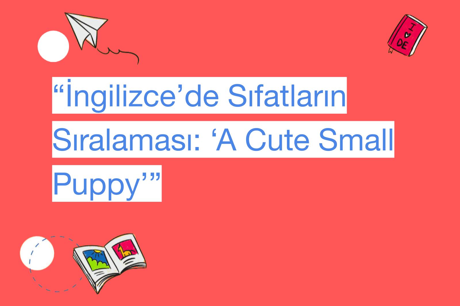 “İngilizce’de Sıfatların Sıralaması: ‘A Cute Small Puppy’”