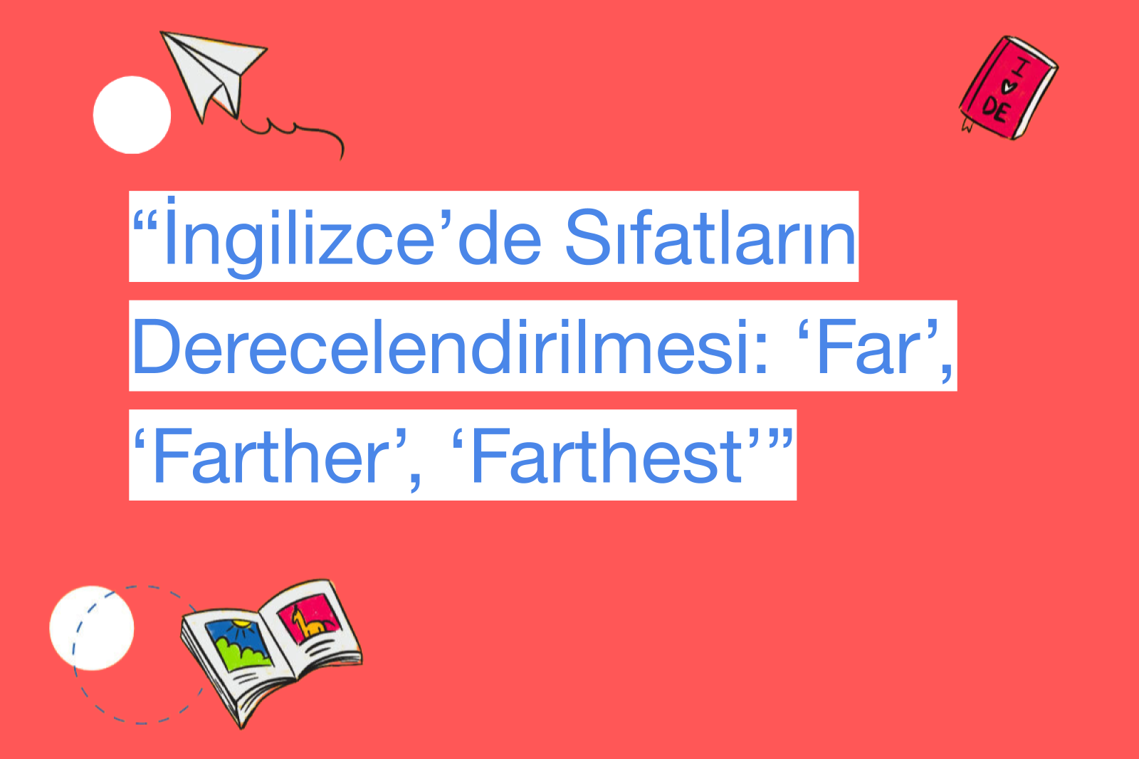 “İngilizce’de Sıfatların Derecelendirilmesi: ‘Far’, ‘Farther’, ‘Farthest’”