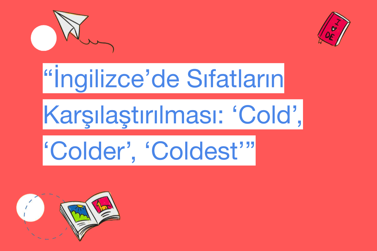 “İngilizce’de Sıfatların Karşılaştırılması: ‘Cold’, ‘Colder’, ‘Coldest’”