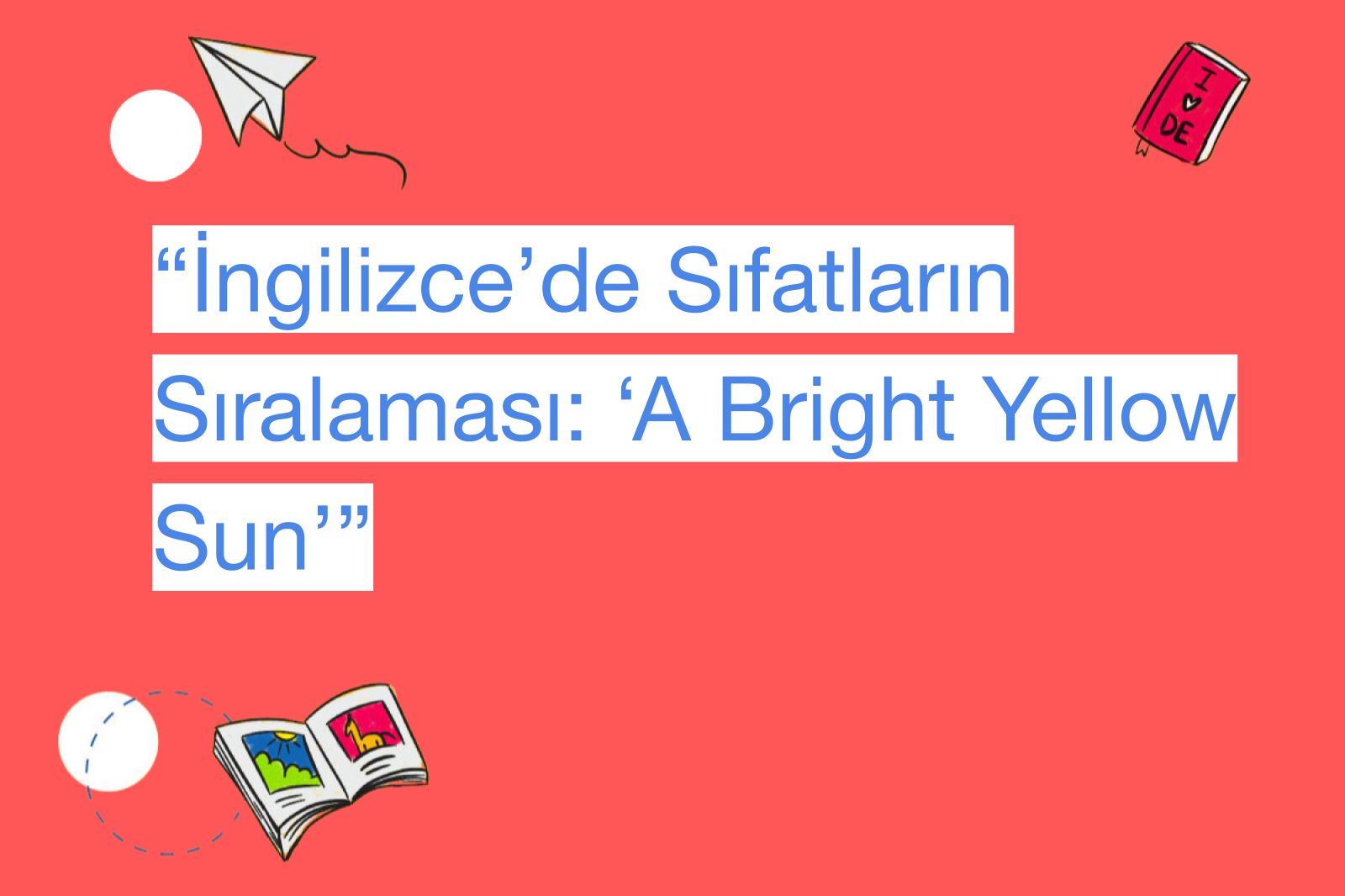 “İngilizce’de Sıfatların Sıralaması: ‘A Bright Yellow Sun’”