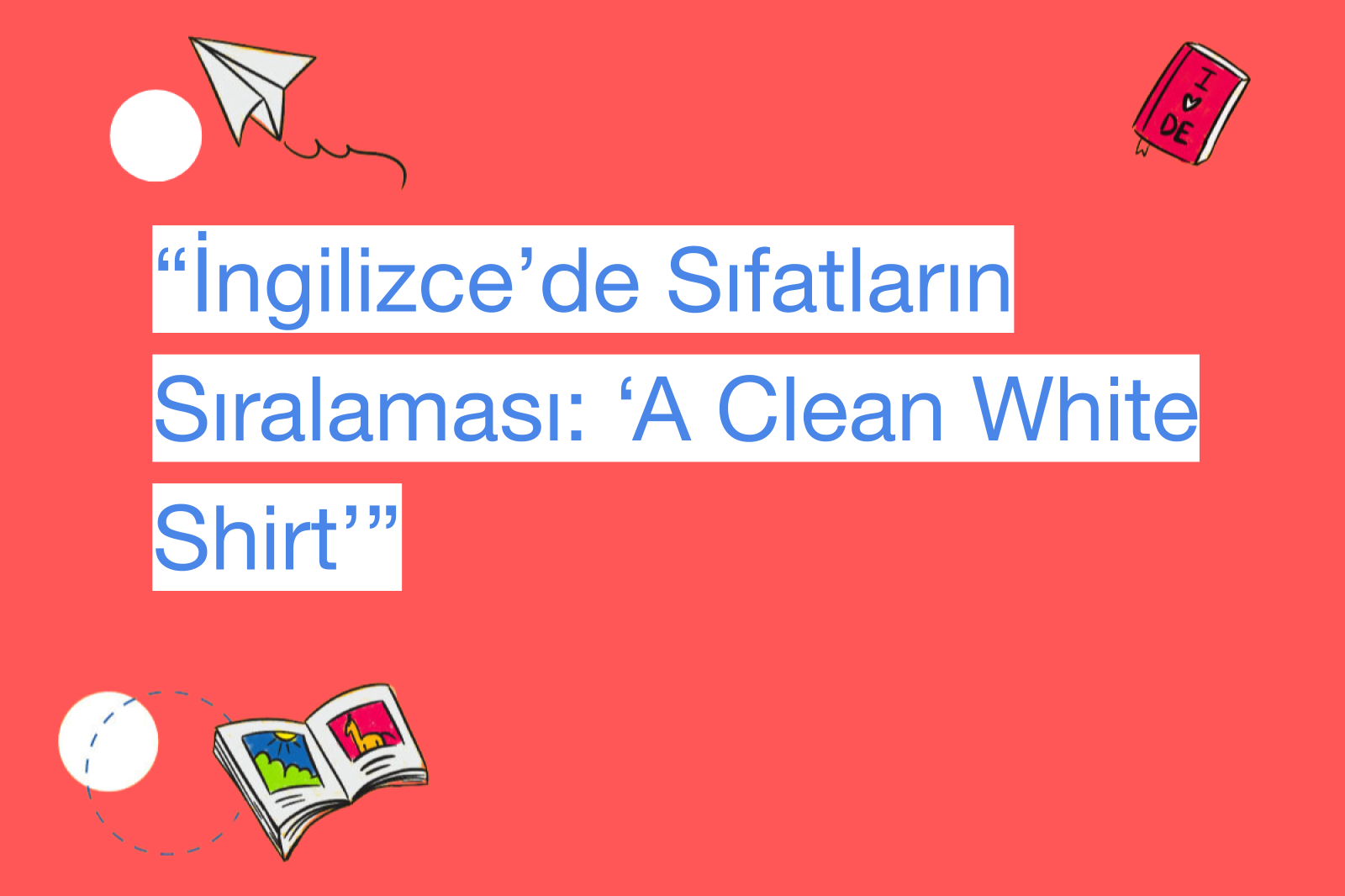 “İngilizce’de Sıfatların Sıralaması: ‘A Clean White Shirt’”