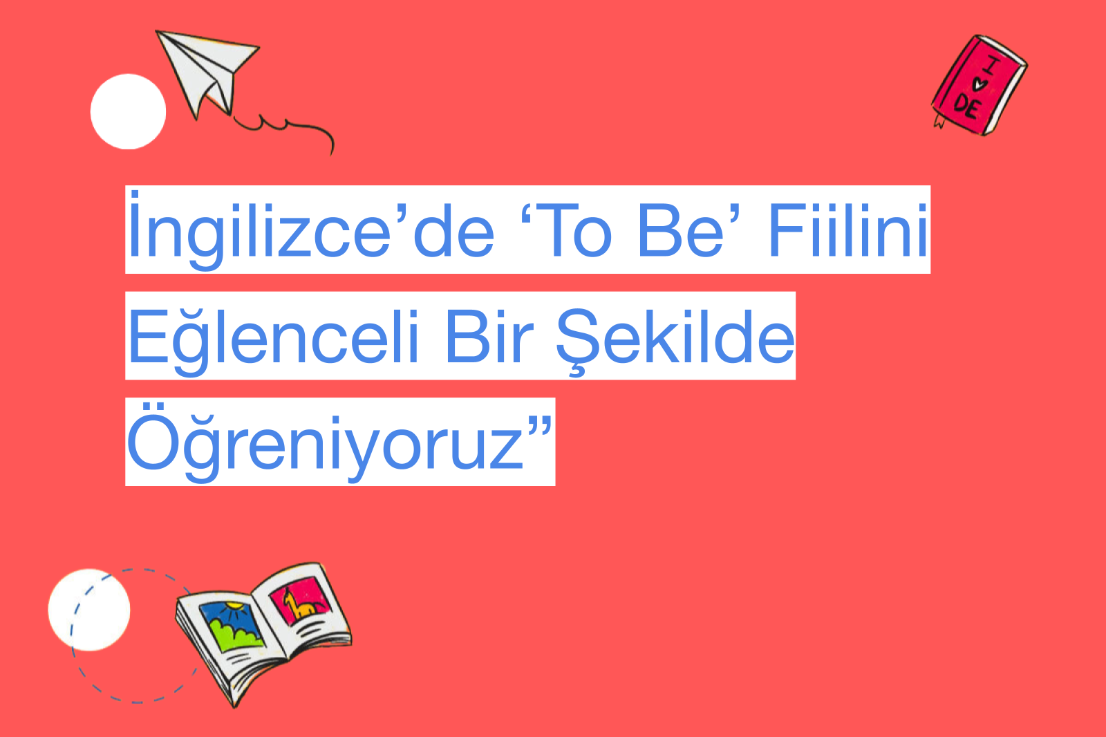 İngilizce’de ‘To Be’ Fiilini Eğlenceli Bir Şekilde Öğreniyoruz”