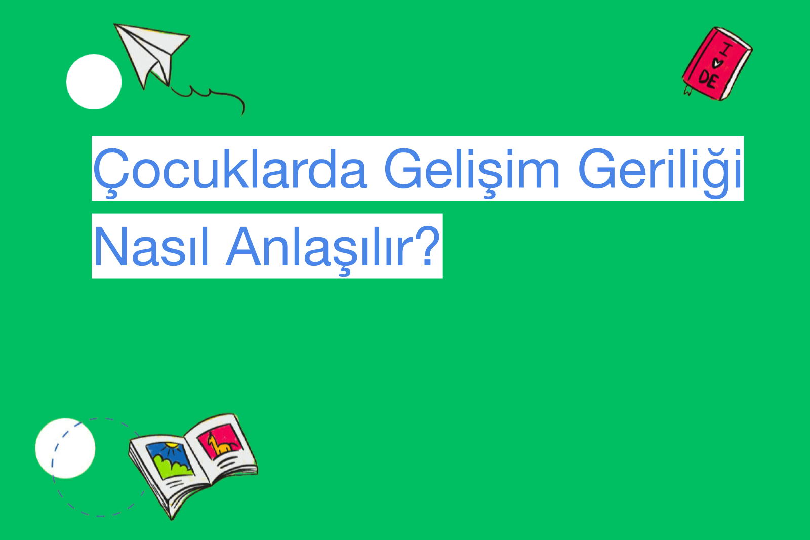 Çocuklarda Gelişim Geriliği Nasıl Anlaşılır?