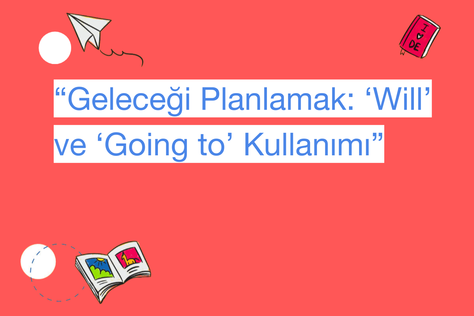 “Geleceği Planlamak: ‘Will’ ve ‘Going to’ Kullanımı”
